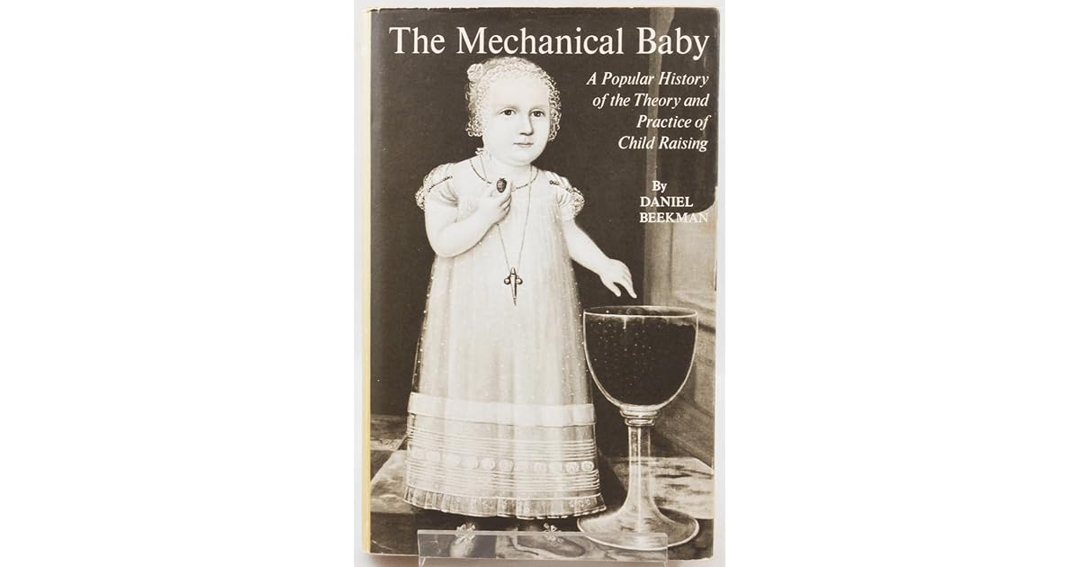 The Mechanical Baby A Popular History Of The Theory And Practice Of