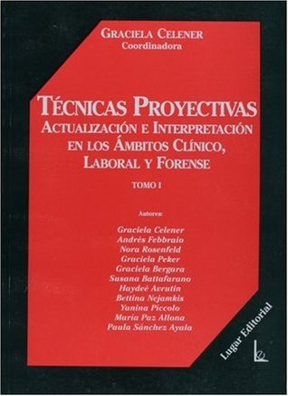 Técnicas Proyectivas Tomo I: Actualización E Interpretación en los Ámbitos Clínico, Laboral y Forense