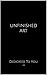 Unfinished Art: Dedicated T...