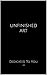 Unfinished Art by Marie-France Léger