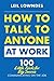 How to Talk to Anyone at Work: 72 Little Tricks for Big Success Communicating on the Job