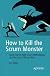 How to Kill the Scrum Monster: Quick Start to Agile Scrum Methodology and the Scrum Master Role