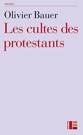 Les cultes des protestants: Méthodes originales pour approcher les rites (French Edition)