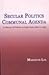 Secular Politics Communal Agenda: A History of Politics in India from 1860 to 1953