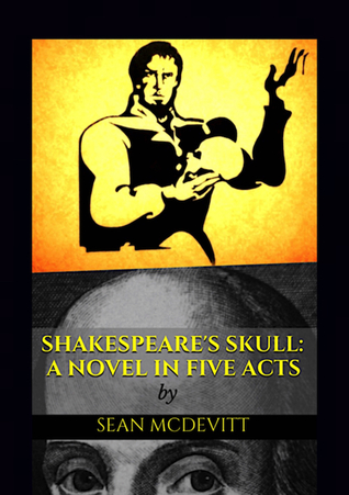 Shakespeare's Skull: A Novel in Five Acts