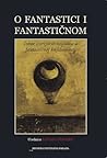 O fantastici i fantastičnom : Izbor teorijskih rasprava o fantastičnoj književnosti