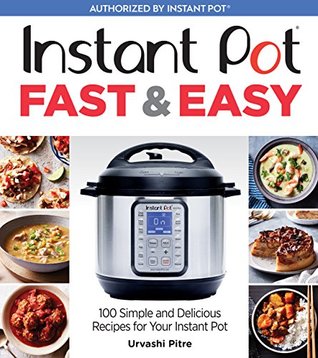 Instant Pot Fast & Easy: 100 Simple and Delicious Recipes for Your Instant Pot (Kindle Edition)