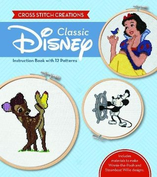 Cross Stitch Creations: Disney Classic: 12 Patterns Featuring Classic Disney Characters (Paperback)