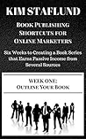 WEEK ONE: OUTLINE YOUR BOOK | Six Weeks to Creating a Book Series that Earns Passive Income from Several Sources (Book Publishing Shortcuts for Online Marketers 1)