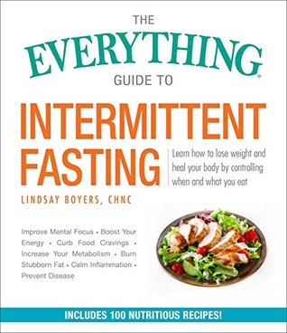 The Everything Guide to Intermittent Fasting: Features 5:2, 16/8, and Weekly 24-Hour Fast Plans (Everything® Series)