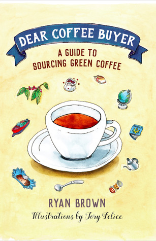 Dear Coffee Buyer: A Guide to Sourcing Green Coffee (Hardcover)