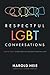 Respectful LGBT Conversations: Seeking Truth, Giving Love, and Modeling Christian Unity