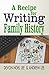 A Recipe for Writing Family History by Devon Noel Lee