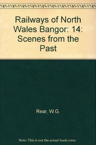Railways of North Wales Bangor: 14: Scenes from the Past (Paperback)