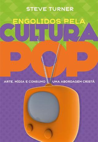 Engolidos pela Cultura Pop: arte, media e consumo: uma abordagem cristã