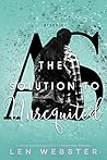 The Solution to Unrequited by Len Webster The Solution to Unrequited by Len Webster