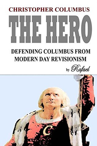 Christopher Columbus The Hero: Defending Columbus From Modern Day Revisionism (ebook)