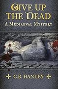 Give Up the Dead: A Mediaeval Mystery