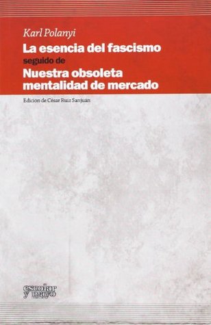 La esencia del fascismo, seguido de Nuestra obsoleta mentalidad de mercado (Paperback)
