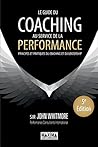 Le guide du coaching au service de la performance: Principes et pratiques du coaching et du leadership (French Edition) Le guide du coaching au service de la performance: Principes et pratiques du coaching et du leadership (French Edition)