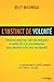 L'instinct de volonté : Comment renforcer votre persévérance et mettre fin à la procrastination (French Edition)