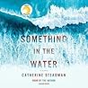 Something In The Water by Catherine Steadman