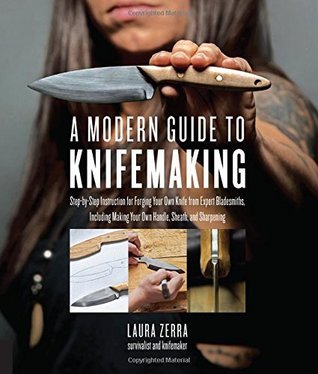 A Modern Guide to Knifemaking: Step-by-step instruction for forging your own knife from expert bladesmiths, including making your own handle, sheath and sharpening (Kindle Edition)
