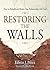 Restoring the Walls: How to Rebuild and Renew Your Relationship with God