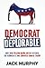Democrat to Deplorable: Why Nine Million Obama Voters Ditched the Democrats and Embraced Donald Trump