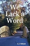 We Lack A Word: A...