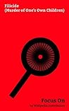 Focus On: Filicide (Murder of One's Own Children): Filicide, Joseph Goebbels, Suleiman the Magnificent, Fred West, Peter the Great, Ivan the Terrible, ... Zetian, Andrea Yates, Rosemary West, etc.