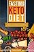 Fasting Keto Diet: Create an Unstoppable Fat-Burning Force by Uniting Ketosis with Intermittent Fasting—Includes Over 40 Keto-Friendly Recipes!