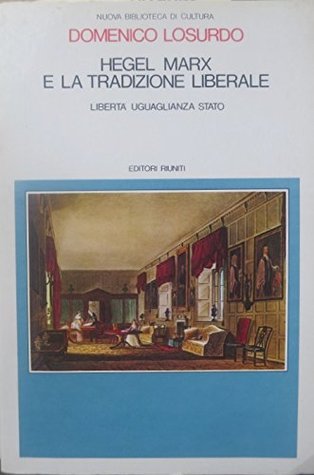 Hegel, Marx e la tradizione liberale: Libertà, uguaglianza, Stato