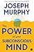 The Power of Your Subconscious Mind by Joseph Murphy