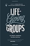 Life-Giving Groups: "How-To" Grow Healthy, Multiplying Community Groups