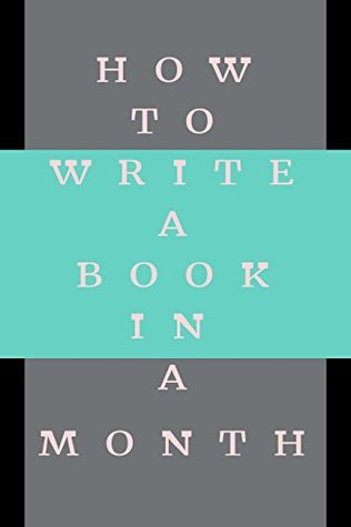 How to write a book in a month (Kindle Edition)