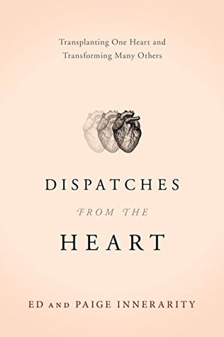 Dispatches from the Heart: Transplanting One Heart and Transforming Many Others (Kindle Edition)