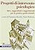 Progetti di intervento psicologico. Idee, suggestioni e sugge... by Francesco Rovetto