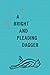 A Bright and Pleading Dagger