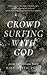 Crowd Surfing With God by Adrienne Novy
