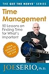 Time Management: 50 Lessons on Finding Time for What's Important (Joe Serio's Get the Nerve Series)
