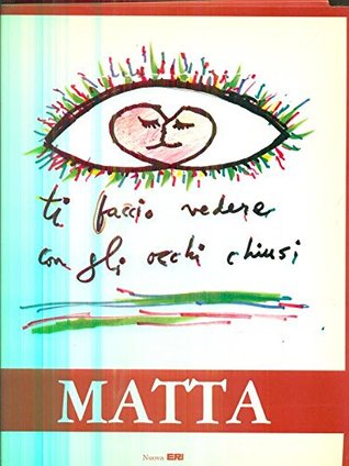 Matta: Milano, Palazzo Reale (Sala Cariatidi), 9 marzo-20 maggio 1990 (Italian Edition)