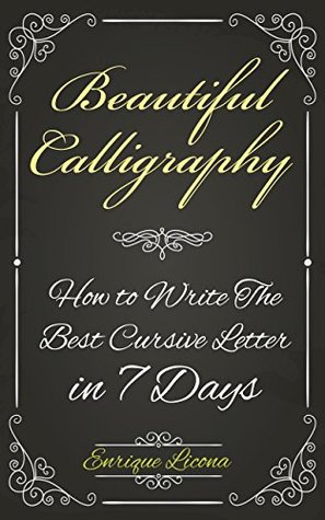 Beautiful Calligraphy: How to Write The Best Cursive Letter in 7 Days (Kindle Edition)