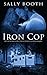 Iron Cop by Sally Booth