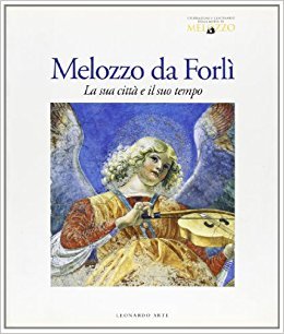 Melozzo da Forlì: La sua città e il suo tempo (Unknown Binding)