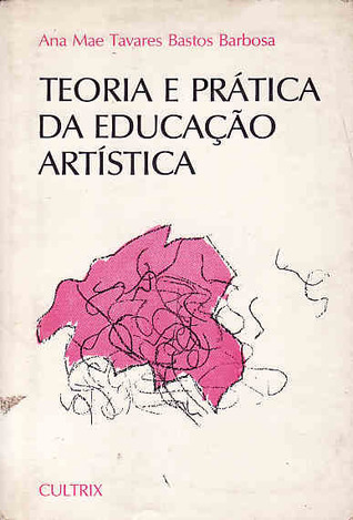Teoria e Prática da Educação ArtÍstica