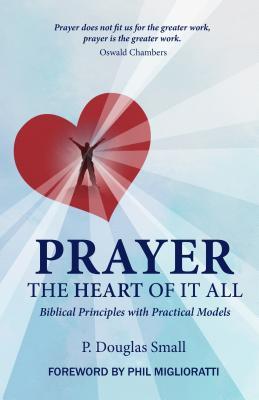 Prayer: The Heart of It All (Paperback)