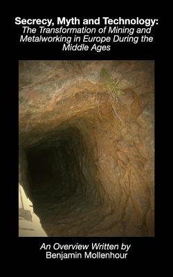 Secrecy, Myth and Technology: The Transformation of Mining and Metalworking in Europe During the Middle Ages
