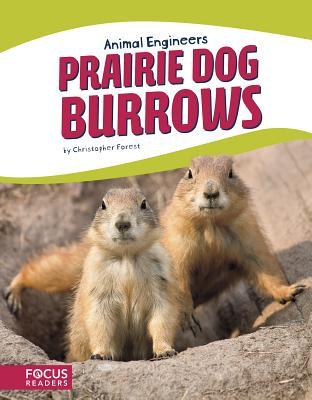 Prairie Dog Burrows (Focus Readers: Animal Engineers: Beacon Level)