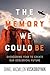 The Memory We Could Be by Daniel Macmillen Voskoboynik